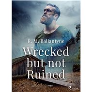 Wrecked but not Ruined - R. M. Ballantyne