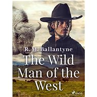 The Wild Man of the West - R. M. Ballantyne