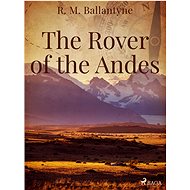 The Rover of the Andes - R. M. Ballantyne
