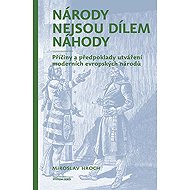 Národy nejsou dílem náhody - Miroslav Hroch