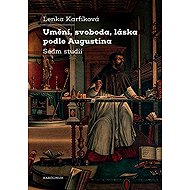 Umění, svoboda, láska podle Augustina - Lenka Karfíková