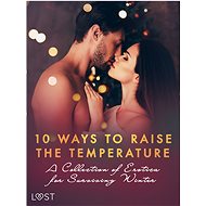 10 ways to raise the temperature – A Collection of Erotica for Surviving Winter - Malva B.