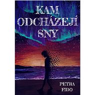 Kam odcházejí sny - Petra Fido