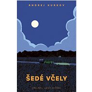 Šedé včely - Andriy Yuriyovych Kurkov