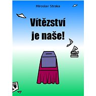 Vítězství je naše! - Miroslav Straka