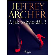 A jak to bylo dál…? - Jeffrey Archer