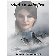 I' m not afraid of wolves. - Renata Šindelářová