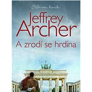 A zrodí se hrdina - Jeffrey Archer