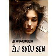 Žij svůj sen - Elena BrightLight
