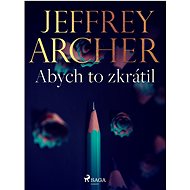 Abych to zkrátil - Jeffrey Archer