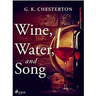 Wine, Water, and Song - G. K. Chesterton