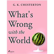 What's Wrong with the World - G. K. Chesterton