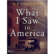 What I Saw in America - G. K. Chesterton