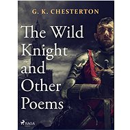 The Wild Knight and Other Poems - G. K. Chesterton