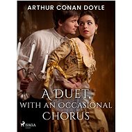 A Duet, with an Occasional Chorus - Arthur Conan Doyle