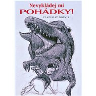 Nevykládej mi pohádky! - Vladislav Dolník