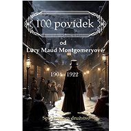 100 povídek od Lucy Maud Montgomeryové - Lucy Maud Montgomery
