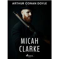 Micah Clarke - Arthur Conan Doyle