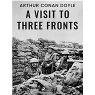 A Visit to Three Fronts - Arthur Conan Doyle