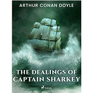 The Dealings of Captain Sharkey - Arthur Conan Doyle