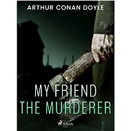 My Friend the Murderer - Arthur Conan Doyle