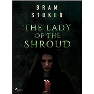 The Lady of the Shroud - Bram Stoker