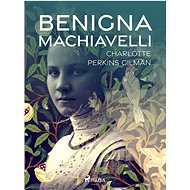 Benigna Machiavelli - Charlotte Perkins Gilman