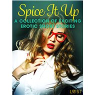 Spice It Up - A Collection of Exciting Erotic Short Stories - LUST authors