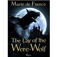 The Lay of the Were-Wolf - Marie de France