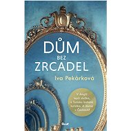 Dům bez zrcadel - Iva Pekárková