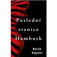 Poslední stanice Hamburk - Martin Vopěnka