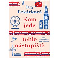 Kam jede tohle nástupiště - Iva Pekárková