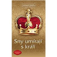 Sny umírají s králi - Jaromír Jindra