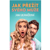 Jak přežít svého muže - Jana Bernášková