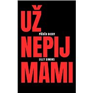 Už nepij mami - Lilly Simons