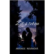 Žít s tebou - Antonie Nováková