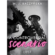 A Controversial Scenario – Dark Erotica - M. J. Baczyńska