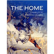 The Home - Charlotte Perkins Gilman