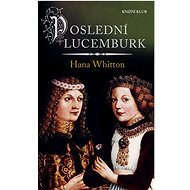 Poslední Lucemburk - Hana Whitton