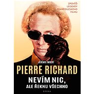 Nevím nic, ale řeknu všechno - Pierre Richard