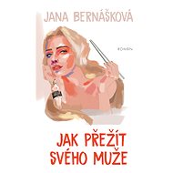 Jak přežít svého muže - Jana Bernášková