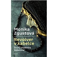 Revolver v kabelce – Životy V. Nabokova - Monika Zgustová
