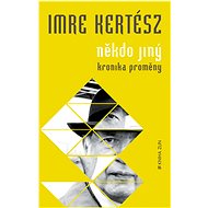 Někdo jiný: Kronika proměny - Imre Kertész