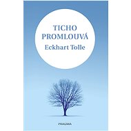 Ticho promlouvá - Eckhart Tolle