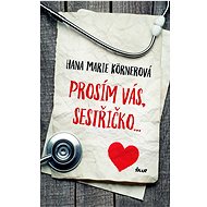 Prosím vás, sestřičko - Hana Marie Körnerová