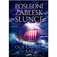 Poslední záblesk slunce - Guy Gavriel Kay