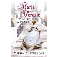 Marie Terezie: Miluj a panuj - Miroslava Zlatníková