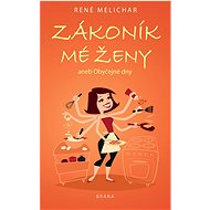 Zákoník mé ženy aneb Obyčejné dny - René Melichar