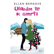 Ulíbám tě k smrti - Ellen Bergová