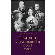 Tragédie v habsburském domě - Sigrid-Maria Grössingová